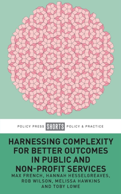 Book cover of: Harnessing Complexity for Better Outcomes in Public and Non-profit Services. By: Max French