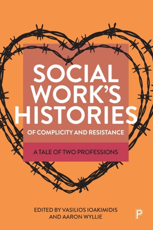 Social Work’s Histories of Complicity and Resistance