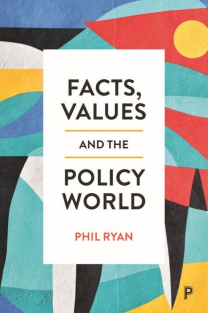 Book cover of: Facts, Values and the Policy World. By: Phil Ryan