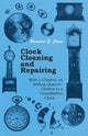Book cover of: Clock Cleaning and Repairing - With a Chapter on Adding Quarter-Chimes to a Grandfather Clock