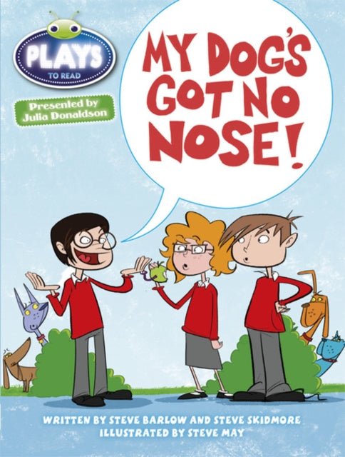 Book cover of: Bug Club Independent Plays by Julia Donaldson Year Two White My Dog's Got No Nose. By: Steve Skidmore