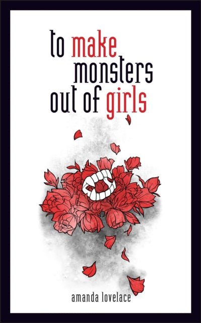 Book cover of: to make monsters out of girls. By: Amanda Lovelace