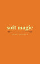 Book cover of: soft magic. By: Upile Chisala