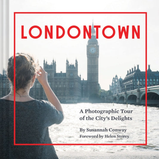Londontown, A Photographic Tour of the City's Delights 9781452137261 Helen Storey