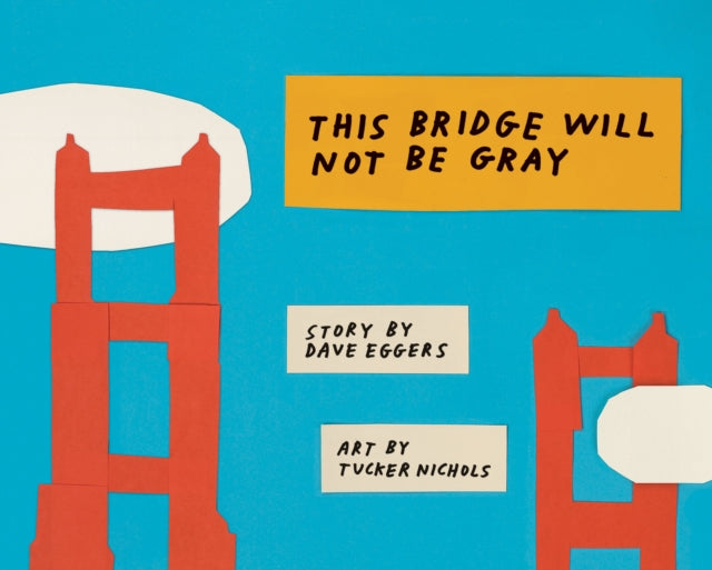 Book cover of: This Bridge Will Not Be Gray. By: Dave Eggers