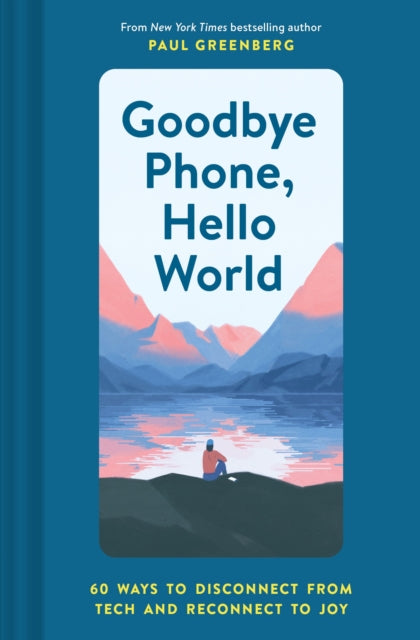 Book cover of: Goodbye Phone, Hello World. By: Paul Greenberg