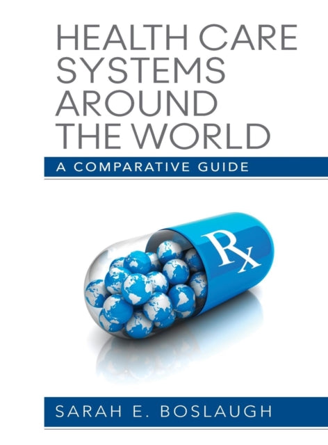 Book cover of: Health Care Systems Around the World. By: Sarah E. Boslaugh