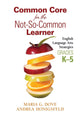 Book cover of: Common Core for the Not-So-Common Learner, Grades K-5. By: Maria G. Dove