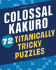 Colossal Kakuro: 72 Titanically Tricky Puzzles 9781454935384 Conceptis Puzzles