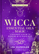 Book cover of: Wicca Essential Oils Magic. By: Lisa Chamberlain