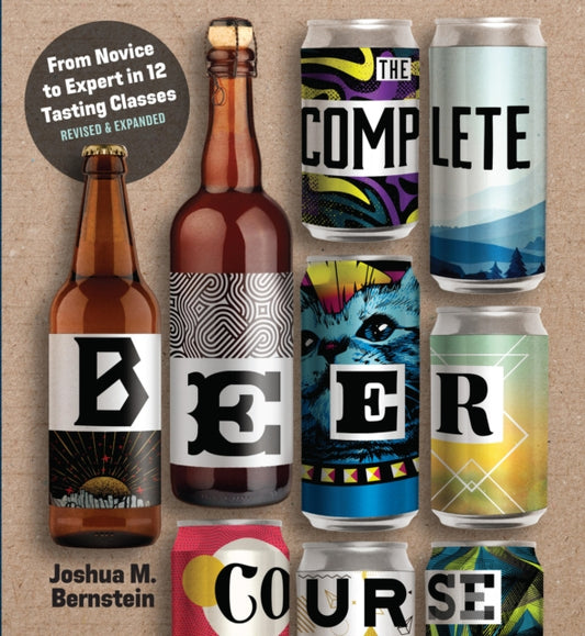 Complete Beer Course, From Novice to Expert in Twelve Tasting Classes 9781454943228 Joshua M. Bernstein