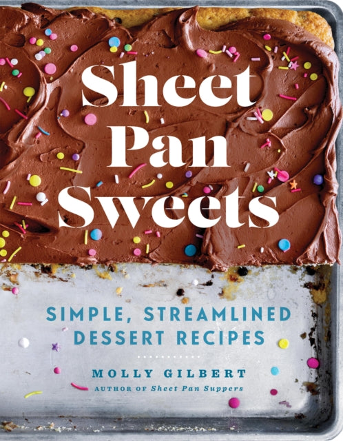 Sheet Pan Sweets, Simple, Streamlined Dessert Recipes - A Baking Cookbook 9781454946663 Molly Gilbert