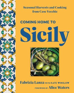 Coming Home to Sicily, Seasonal Harvests and Cooking from Case Vecchie