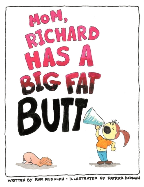 Book cover of: Mom, Richard Has a Big Fat Butt!!!