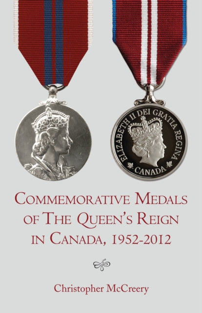Book cover of: Commemorative Medals of The Queen's Reign in Canada, 19522012