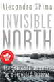 Book cover of: Invisible North. By: Alexandra Shimo