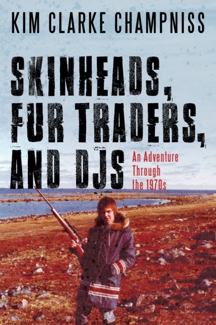 Book cover of: Skinheads, Fur Traders, and DJs. By: Kim Clarke Champniss