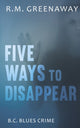 Book cover of: Five Ways to Disappear. By: R. M. Greenaway