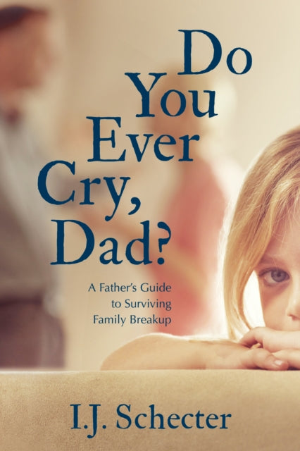 Book cover of: Do You Ever Cry, Dad?. By: I.J. Schecter