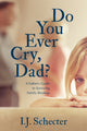 Book cover of: Do You Ever Cry, Dad?. By: I.J. Schecter
