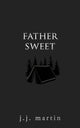 Book cover of: Father Sweet. By: J. J. Martin