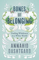 Book cover of: Bones of Belonging. By: Annahid Dashtgard