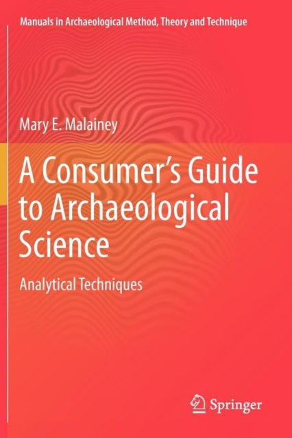 Book cover of: Consumer's Guide to Archaeological Science. By: Mary E. Malainey