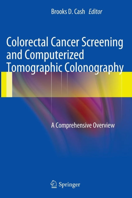 Book cover of: Colorectal Cancer Screening and Computerized Tomographic Colonography. By: Brooks D. Cash