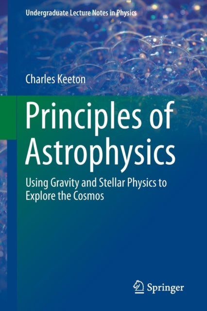 Book cover of: Principles of Astrophysics. By: Charles Keeton