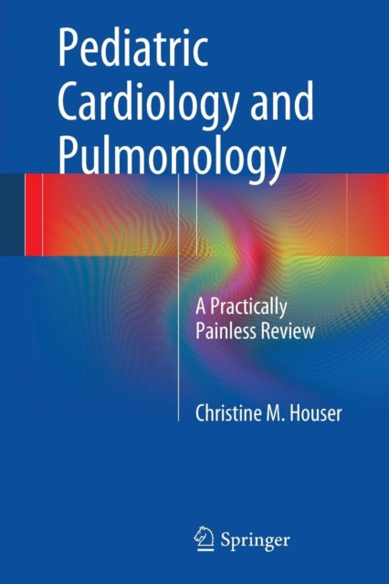 Book cover of: Pediatric Cardiology and Pulmonology. By: Christine M. Houser