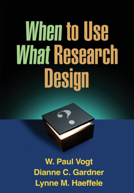 Book cover of: When to Use What Research Design. By: W. Paul Vogt