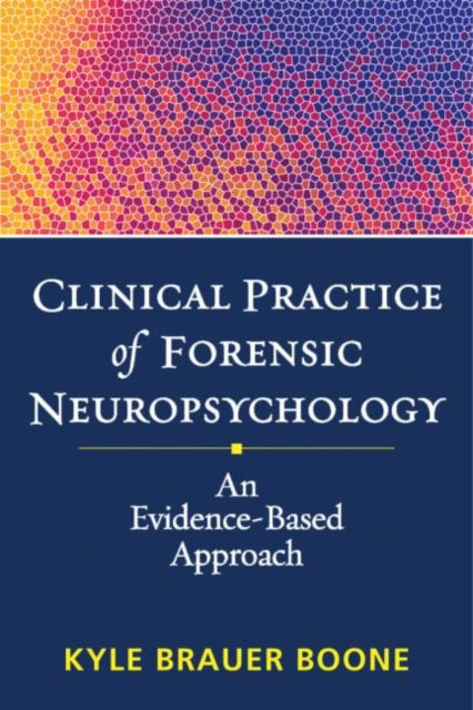 Book cover of: Clinical Practice of Forensic Neuropsychology. By: K. B. Boone