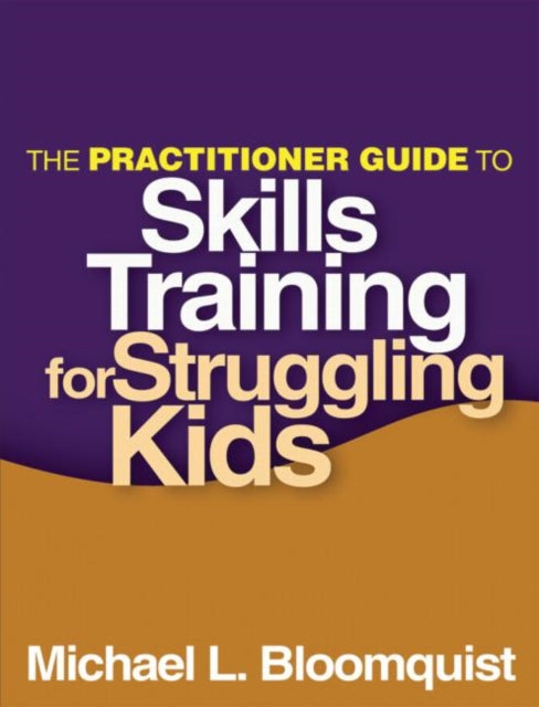 Book cover of: Practitioner Guide to Skills Training for Struggling Kids. By: Michael L. Bloomquist