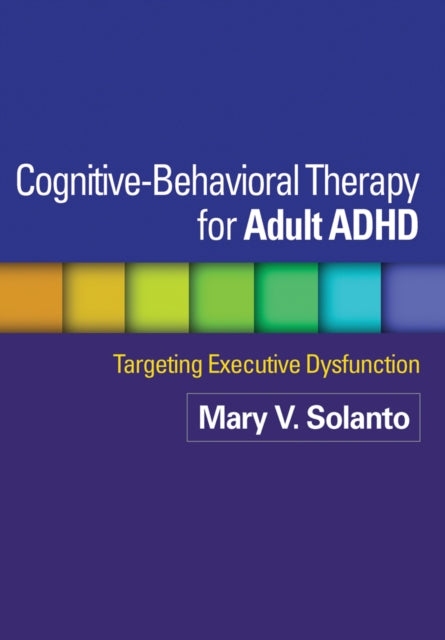 Book cover of: Cognitive-Behavioral Therapy for Adult ADHD. By: Mary V. Solanto