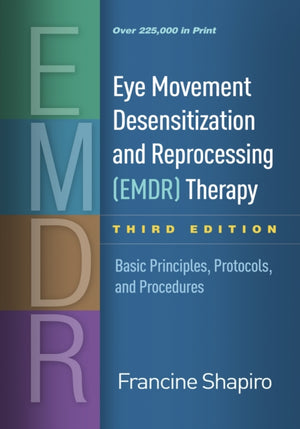Eye Movement Desensitization and Reprocessing (EMDR) Therapy, Third Edition, Basic Principles, Protocols, and Procedures