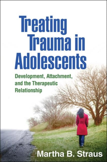 Book cover of: Treating Trauma in Adolescents. By: Martha B. Straus