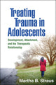 Book cover of: Treating Trauma in Adolescents. By: Martha B. Straus