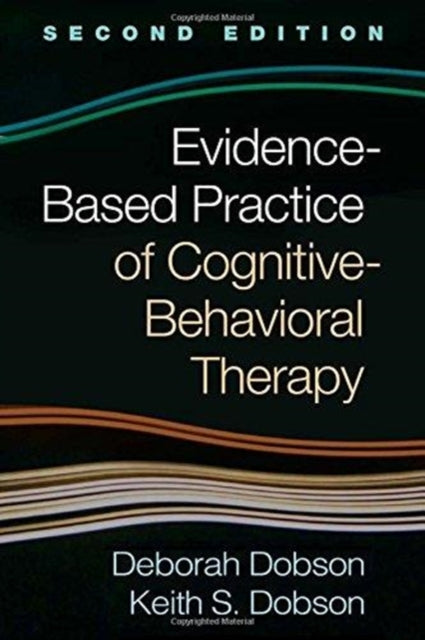 Book cover of: Evidence-Based Practice of Cognitive-Behavioral Therapy, Second Edition. By: Deborah Dobson