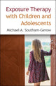 Book cover of: Exposure Therapy with Children and Adolescents. By: Michael A. Southam-Gerow