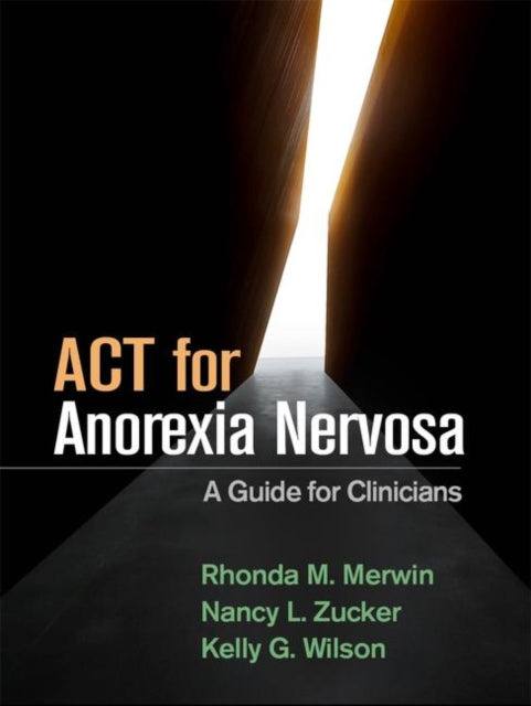 Book cover of: ACT for Anorexia Nervosa. By: Rhonda M. Merwin