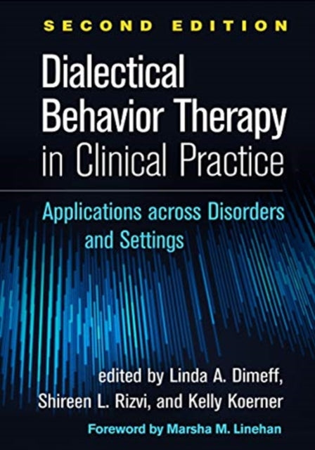 Book cover of: Dialectical Behavior Therapy in Clinical Practice, Second Edition. By: Linda A. Dimeff