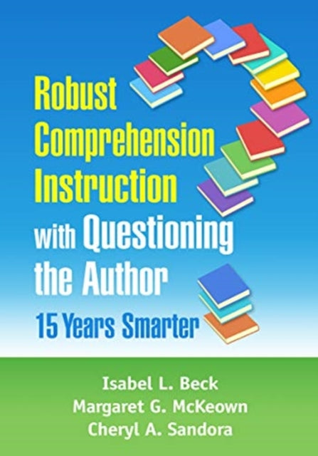 Book cover of: Robust Comprehension Instruction with Questioning the Author. By: Isabel L. Beck