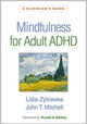 Book cover of: Mindfulness for Adult ADHD. By: Lidia Zylowska