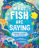 What Fish Are Saying, Strange Sounds in the Ocean 9781464218965 Kirsten Pendreigh