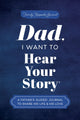 Book cover of: Dad, I Want to Hear Your Story