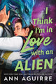 Book cover of: I Think I'm in Love with an Alien
