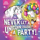 Book cover of: Never Let a Unicorn Crash a Party