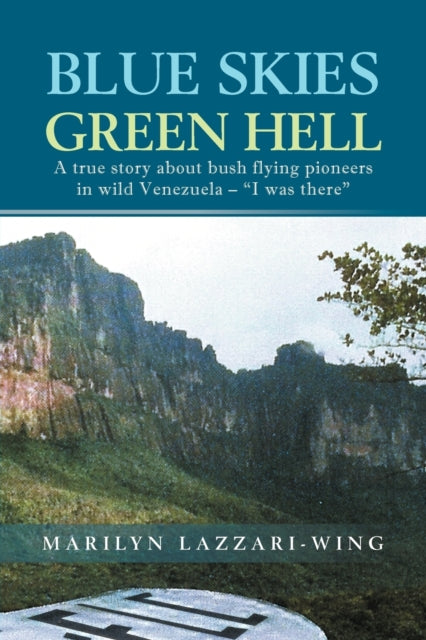 Book cover of: Blue Skies, Green Hell. By: Marilyn Lazzari-Wing