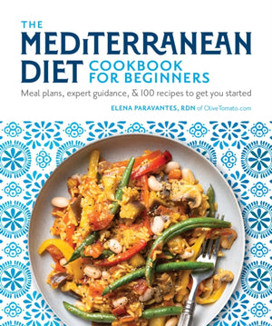 Mediterranean Diet Cookbook for Beginners, Meal Plans, Expert Guidance, and 100 Recipes to Get You Started