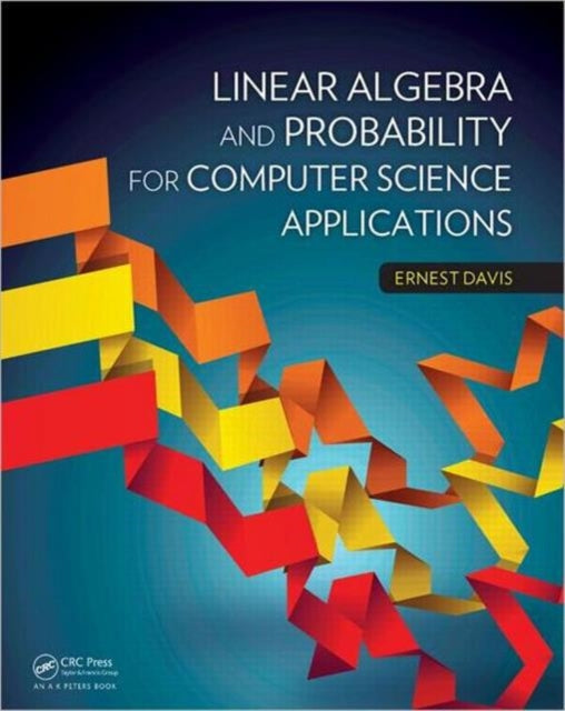 Book cover of: Linear Algebra and Probability for Computer Science Applications. By: Ernest Davis